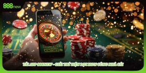 Tải App 888new - Giải Trí Tiện Lợi Hơn Cùng Nhà Cái